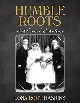 E-Book (epub) Humble Roots: Earl and Caroline von Lona Root Haskins