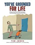E-Book (epub) You're Grounded for Life: Misguided Parenting Strategies That Sounded Good At the Time von Tim Jones