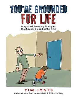 E-Book (epub) You're Grounded for Life: Misguided Parenting Strategies That Sounded Good At the Time von Tim Jones