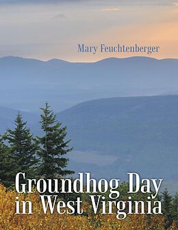E-Book (epub) Groundhog Day In West Virginia von Mary Feuchtenberger