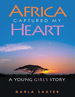 E-Book (epub) Africa Captured My Heart: A Young Girl's Story von Darla Sauter