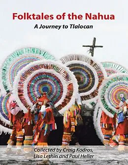E-Book (epub) Folktales of the Nahua: A Journey to Tlalocan von Craig Kodros, Lisa Lethin, Paul Heller