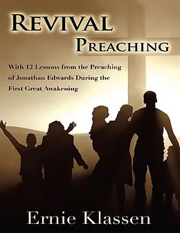 E-Book (epub) Revival Preaching: With 12 Lessons from the Preaching of Jonathan Edwards During the First Great Awakening von Ernie Klassen