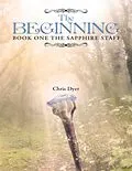 E-Book (epub) The Beginning: Book One of the Sapphire Staff von Chris Dyer