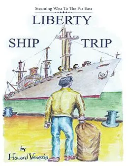E-Book (epub) Liberty Ship Trip: Steaming West to the Far East von Howard Venezia