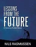 E-Book (epub) Lessons from the Future: A Science Fiction Novel von Nils Rasmussen