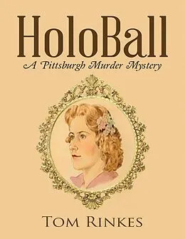 E-Book (epub) Holo Ball: A Pittsburgh Murder Mystery von Tom Rinkes