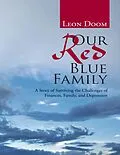E-Book (epub) Our Red Blue Family: A Story of Surviving the Challenges of Finances, Family, and Depression von Leon Doom