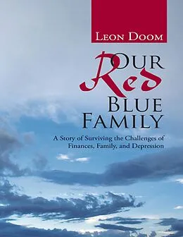 E-Book (epub) Our Red Blue Family: A Story of Surviving the Challenges of Finances, Family, and Depression von Leon Doom
