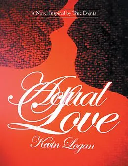 E-Book (epub) Actual Love: A Novel Inspired By True Events von Kevin Logan