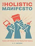 E-Book (epub) The Holistic Manifesto: Centre-Left Policies for the Twenty-First Century von E. P. Anthony