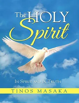 E-Book (epub) The Holy Spirit: In Spirit and In Truth von Tinos Masaka