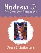 E-Book (epub) Andrew J: The Corgi Who Rescued Me von Janet E. Sutherland