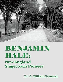 E-Book (epub) Benjamin Hale: New England Stagecoach Pioneer von G. William Freeman