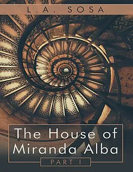 E-Book (epub) The House of Miranda Alba: Part I von L. A. Sosa
