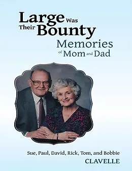 E-Book (epub) Large Was Their Bounty: Memories of Mom and Dad von Paul Clavelle, Sue Clavelle, David Clavelle