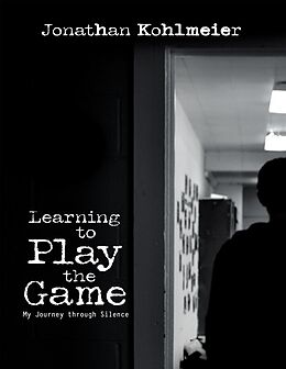 E-Book (epub) Learning to Play the Game: My Journey Through Silence von Jonathan Kohlmeier