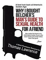 E-Book (epub) Why I Bought Belcher's Man's Guide to Sexual Health for a Friend von Thomas Lawrence