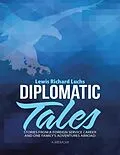 E-Book (epub) Diplomatic Tales: Stories from a Foreign Service Career and One Family's Adventures Abroad von Lewis Richard Luchs