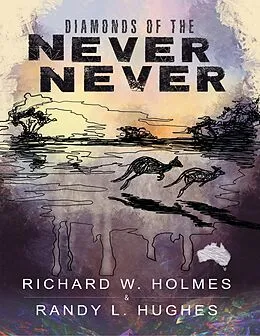 E-Book (epub) Diamonds of the Never Never von Richard W. Holmes, Randy L. Hughes