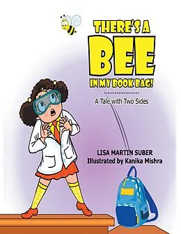 E-Book (epub) There's a Bee In My Book Bag!: A Tale With Two Sides von Lisa Martin Suber, Kanika Mishra