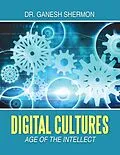 E-Book (epub) Digital Cultures: Age of the Intellect von Ganesh Shermon