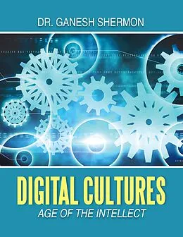 E-Book (epub) Digital Cultures: Age of the Intellect von Ganesh Shermon