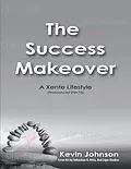 E-Book (epub) The Success Makeover: A Xente Lifestyle (Pronounced Zhin-Ta) von Kevin Johnson