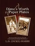E-Book (epub) A Dime's Worth of Paper Plates: One Young Man's Journey from the Great Depression Through World War II von L. D. (Duke) Hobbs