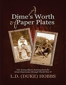 E-Book (epub) A Dime's Worth of Paper Plates: One Young Man's Journey from the Great Depression Through World War II von L. D. (Duke) Hobbs