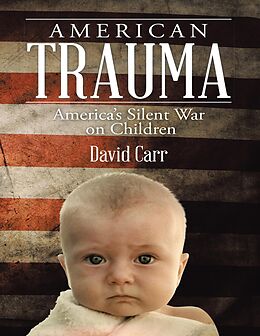 E-Book (epub) American Trauma: America's Silent War On Children von David Carr
