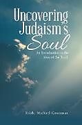 Kartonierter Einband Uncovering Judaism's Soul von Rabbi Michael Grossman