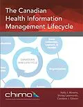 E-Book (epub) The Canadian Health Information Management Lifecycle von Kelly J. Abrams, Shirley Learmonth, Candace J. Gibson