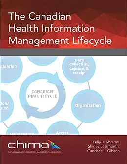E-Book (epub) The Canadian Health Information Management Lifecycle von Kelly J. Abrams, Shirley Learmonth, Candace J. Gibson