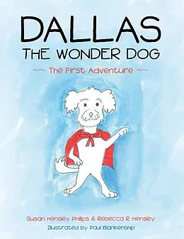 E-Book (epub) Dallas the Wonder Dog: The First Adventure von Susan Hensley Phillips, Rebecca R. Hensley