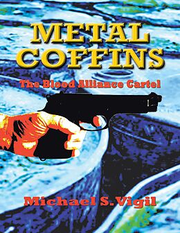 eBook (epub) Metal Coffins: The Blood Alliance Cartel de Michael S. Vigil