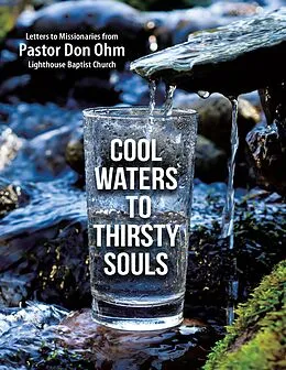 E-Book (epub) Cool Waters to Thirsty Souls: Letters to Missionaries from Pastor Don Ohm Lighthouse Baptist Church von Pastor Don Ohm