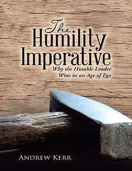 E-Book (epub) The Humility Imperative: Why the Humble Leader Wins In an Age of Ego von Andrew Kerr