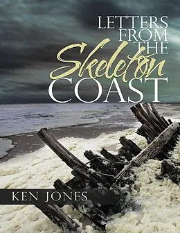 E-Book (epub) Letters from the Skeleton Coast von Ken Jones