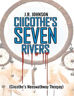 E-Book (epub) Ciicothe's Seven Rivers: (Ciicothe's Neeswathway Theepay) von J. R. Johnson