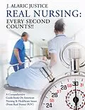 E-Book (epub) Real Nursing: Every Second Counts!!: A Comprehensive Guide-book on American Nursing & Healthcare Issues (From Real Nurses' POV) von J. Alaric Justice