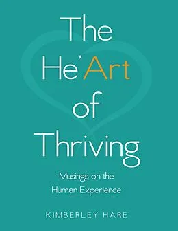 E-Book (epub) The He'art of Thriving: Musings On the Human Experience von Kimberley Hare