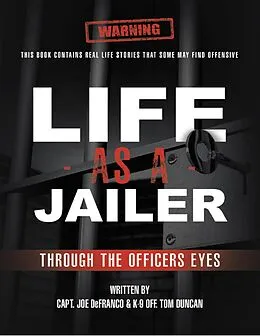 E-Book (epub) Life As a Jailer: Through the Officers Eyes von Capt. Joe DeFranco, K- Off. Tom Duncan