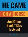 E-Book (epub) He Came On a Horse: And Other Book Titles to Avoid von Jack Adams