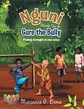 E-Book (epub) Nguni Stands Up to Gure the Bully: Finding Strength In One Voice von Marianne G. Bema