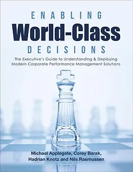E-Book (epub) Enabling World-Class Decisions: The Executive's Guide to Understanding & Deploying Modern Corporate Performance Management Solutions von Corey Barak, Hadrian Knotz, Nils Rasmussen