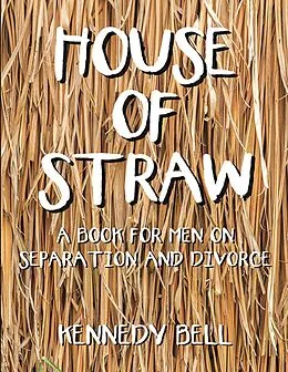 E-Book (epub) House of Straw: A Book for Men On Separation and Divorce von Kennedy Bell