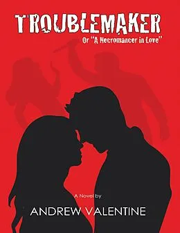 E-Book (epub) Troublemaker: Or "a Necromancer In Love" von Andrew Valentine