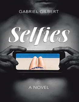 E-Book (epub) Selfies: A Novel von Gabriel Gilbert