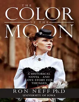 E-Book (epub) The Color of the Moon: A Historical Novel - and Love Story for the Ages von Ron Neff Ph. D